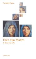 Ebook Ecco tua Madre di Pigna Arnaldo edito da Edizioni OCD