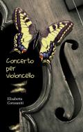 Ebook Concerto per Violoncello di Corasaniti Elisabetta edito da ilmiolibro self publishing