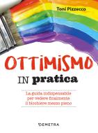 Ebook Ottimismo in pratica di Pizzecco Toni edito da Demetra