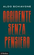 Ebook Occidente senza pensiero di Aldo Schiavone edito da Società editrice il Mulino, Spa