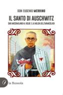 Ebook Il santo di Auschwitz di Eugenio Merrino edito da la Bussola
