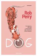 Ebook Dog di Perry Rob edito da Mondadori