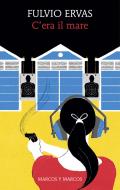 Ebook C'era il mare di Fulvio Ervas edito da Marcos y Marcos