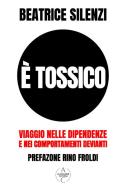 Ebook È Tossico di Beatrice Silenzi edito da Beatrice Silenzi