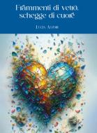Ebook Frammenti di vetro, schegge di cuore di Lucia Atzori edito da Fabrizia Atzori