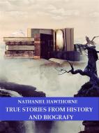 Ebook True Stories From History and Biography di Nathaniel Hawthorne edito da Bauer Books
