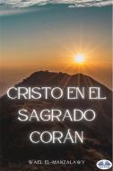 Ebook Cristo En El Sagrado Corán di Wael El-manzalawy edito da Tektime