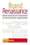 Brand Renaissance. Nuove tecniche per rivoluzionare la comunicazione organizzativa Brand Renaissance. Nuove tecniche per rivoluzionare la comunicazione organizzativa