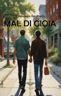 Ebook Mal di Gioia di Francesco Reginella edito da PubMe