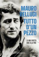 Ebook Tutto d'un pezzo di Mauro Bellugi edito da Libreria Pienogiorno