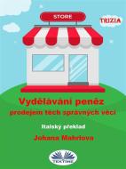Ebook Vyd?lávání Pen?z Prodejem T?ch Správných V?cí di Trizia edito da Tektime