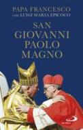 Ebook San Giovanni Paolo Magno di Epicoco Luigi Maria, Papa Francesco edito da San Paolo Edizioni