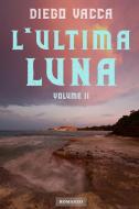 Ebook L'Ultima Luna - Volume II di Vacca Diego edito da ilmiolibro self publishing