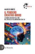 Ebook Il pensiero creativo ibrido di Maurizio Goetz edito da la Bussola