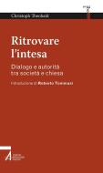 Ebook Ritrovare l'intesa. Dialogo e autorità tra società e chiesa di Christoph Theobald edito da Edizioni Messaggero Padova