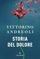 Ebook Storia del dolore di Vittorino Andreoli edito da Solferino