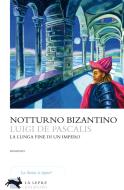Ebook Notturno bizantino di De Pascalis Luigi edito da La Lepre