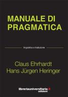 Ebook Manuale di pragmatica. Linguistica e traduzione di Claus Ehrhardt, Hans Jürgen Heringer edito da libreriauniversitaria.it