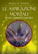 Ebook Le aspirazioni mortali o dei crimini d'autore di Marco Ponzi edito da Il Foglio Letterario