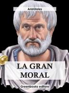 Ebook La gran moral di Aristóteles edito da Greenbooks Editore