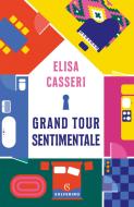 Ebook Grand tour sentimentale di Elisa Casseri edito da Solferino