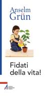 Fidati della vita! di Anselm Grün edito da EMP - Edizioni Messaggero Padova