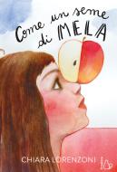 Ebook Come un seme di mela di Chiara Lorenzoni edito da Il Castoro Editrice