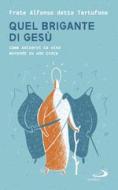 Ebook Quel brigante di Gesù di Longobardi Fra Alfonso edito da San Paolo Edizioni