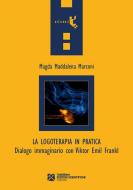 Ebook La logoterapia in pratica.  Dialogo immaginario con Viktor Emil Frankl di Magda Maddalena Marconi edito da Tangram Edizioni Scientifiche
