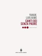 Ebook Canti dei Senzapadre di Yanuk Lurjiame edito da Kipple Officina Libraria