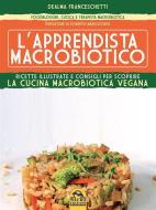 Ebook L'apprendista macrobiotico di Dealma Franceschetti edito da Macro Edizioni