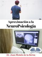 Ebook Aproximación A La Neuropsicología di Juan Moisés De La Serna edito da Tektime
