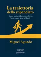 Ebook La traiettoria dello stipendiato di Miguel Aguado edito da PubMe