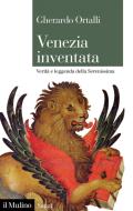 Ebook Venezia inventata di Gherardo Ortalli edito da Società editrice il Mulino, Spa