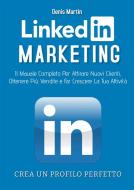Ebook Linkedin Marketing 2.0; Il Manuale Completo Per Attirare Nuovi Clienti, Ottenere Più Vendite e Far Crescere La Tua Attività di Denis Martin edito da Youcanprint