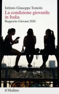 Ebook La condizione giovanile in Italia di AA.VV. Istituto Giuseppe Toniolo edito da Società editrice il Mulino, Spa