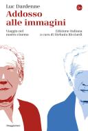 Ebook Addosso alle immagini di Dardenne Luc edito da Il Saggiatore