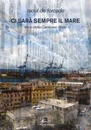 Ebook Ci sarà sempre il mare di Raoul de Forcade edito da Il Canneto Editore