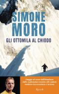 Ebook Gli ottomila al chiodo di Moro Simone edito da Rizzoli