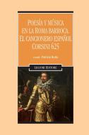 Ebook Poesía y música en la Roma barroca.  El cancionero español Corsini 625 di Patrizia Botta edito da Liguori Editore