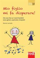 Ebook Mio figlio mi fa disperare! di Nessia Laniado edito da Red!