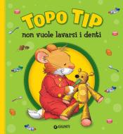 Ebook Topo Tip non vuole lavarsi i denti di Casalis Anna edito da Giunti