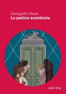 Ebook La pedina scambiata di Georgette Heyer edito da astoria