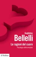 Ebook Le ragioni del cuore di Guglielmo Bellelli edito da Società editrice il Mulino, Spa