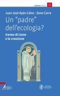 Ebook Un "padre" dell'ecologia? di Juan José Ayán Calvo, Zeno Carra edito da Edizioni Messaggero Padova