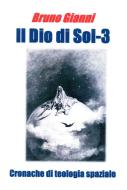 Ebook Il Dio di Sol-3 di Gianni Bruno edito da ilmiolibro self publishing