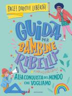 Ebook Guida per bambine ribelli. Alla conquista del mondo che vogliamo di AA.VV. edito da Mondadori