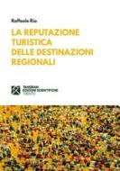 Ebook La reputazione turistica delle destinazioni regionali di Raffaele Rio edito da Tangram Edizioni Scientifiche