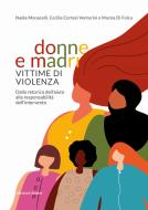 Ebook Donne e madri vittime di violenza di Monacelli Nadia, Venturini Cecilia Cortesi, Di Folca Marzia edito da Edizioni Junior