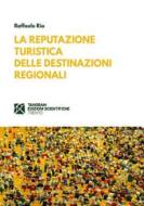 Ebook La reputazione turistica delle destinazioni regionali di Raffaele Rio edito da Tangram Edizioni Scientifiche